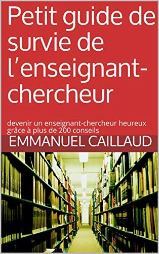 Petit guide de survie de l’enseignant-chercheur d’Emmanuel Caillaud - © D.R.